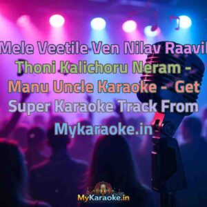 Mele Veetile Ven Nilav Raavil Thoni Kalichoru Neram - Manu Uncle  Karaoke - Get Super Karaoke Track from Mykaraoke.in