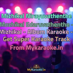 Mizhikal Nirayuvathenthe Mozhikal Edaruvathenthe - Mizhikal - Album  Karaoke - Get Super Karaoke Track from Mykaraoke.in