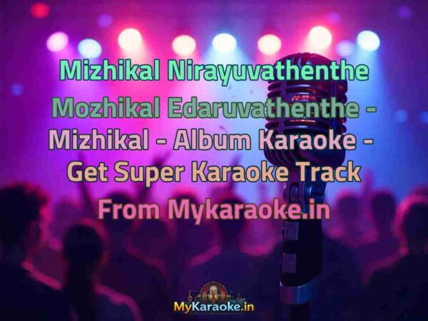 Mizhikal Nirayuvathenthe Mozhikal Edaruvathenthe - Mizhikal - Album  Karaoke - Get Super Karaoke Track from Mykaraoke.in
