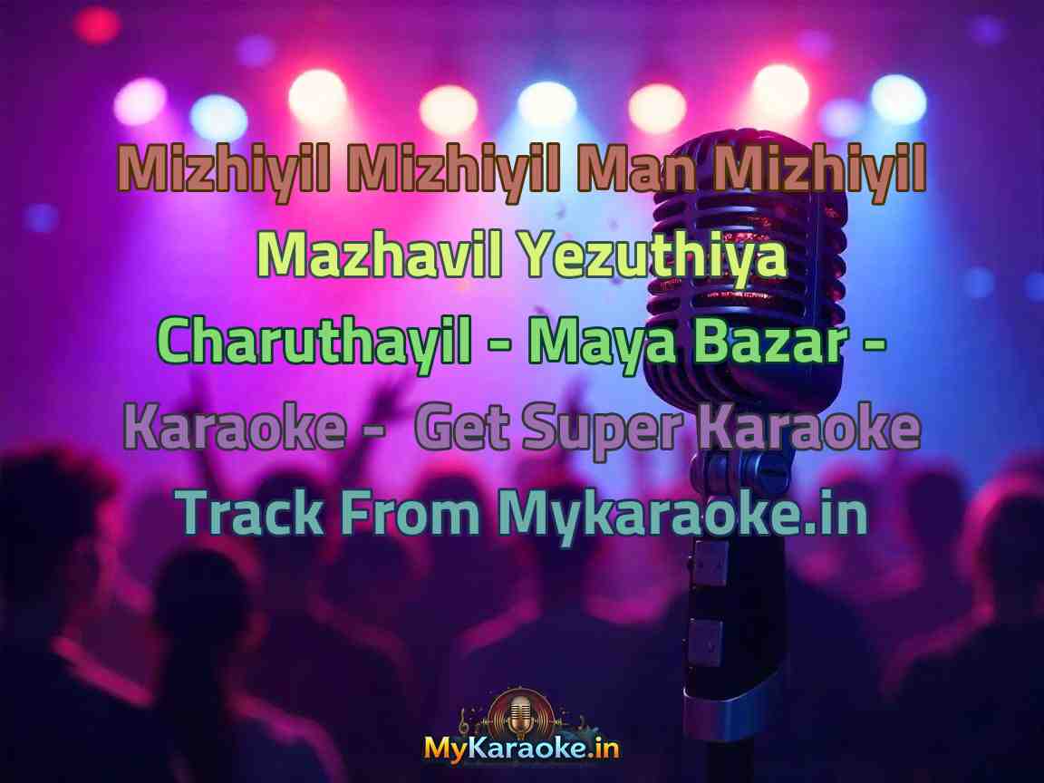 Mizhiyil Mizhiyil Man Mizhiyil Mazhavil Yezuthiya Charuthayil - Maya Bazar - Karaoke - Get Super Karaoke Track from Mykaraoke.in