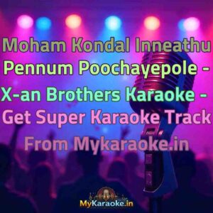 Moham Kondal Inneathu Pennum Poochayepole - X-an Brothers  Karaoke - Get Super Karaoke Track from Mykaraoke.in