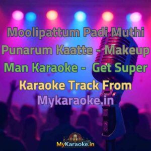 Moolipattum Padi Muthi Punarum Kaatte - Makeup Man  Karaoke - Get Super Karaoke Track from Mykaraoke.in