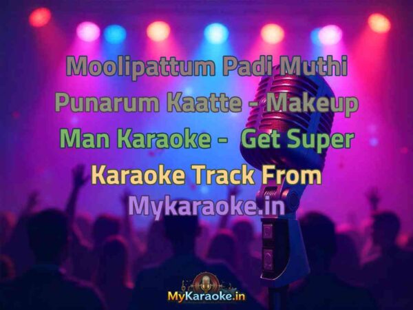 Moolipattum Padi Muthi Punarum Kaatte - Makeup Man  Karaoke - Get Super Karaoke Track from Mykaraoke.in