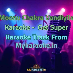 Moonu Chakra Vandiyile  Karaoke - Get Super Karaoke Track from Mykaraoke.in