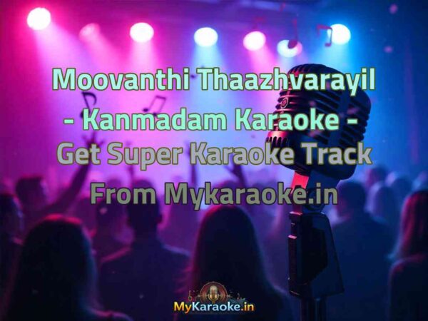 Moovanthi Thaazhvarayil - Kanmadam  Karaoke - Get Super Karaoke Track from Mykaraoke.in