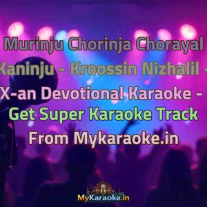 Murinju Chorinja Chorayal Kaninju - Kroossin Nizhalil - X-an Devotional  Karaoke - Get Super Karaoke Track from Mykaraoke.in