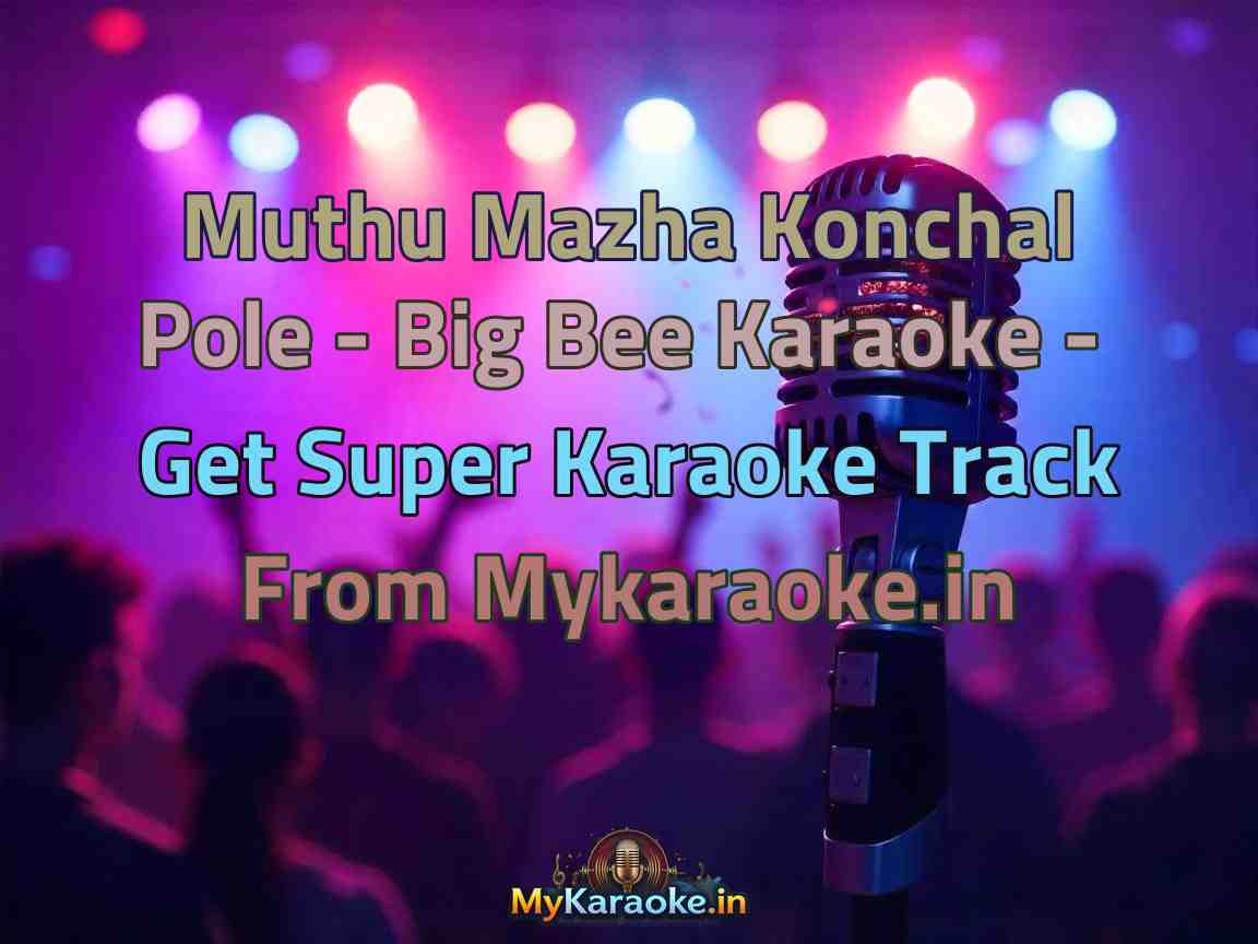 Muthu Mazha Konchal Pole - Big Bee  Karaoke - Get Super Karaoke Track from Mykaraoke.in
