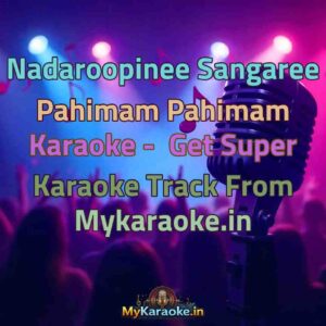 Nadaroopinee Sangaree Pahimam Pahimam  Karaoke - Get Super Karaoke Track from Mykaraoke.in