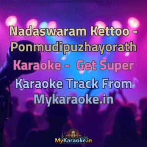 Nadaswaram Kettoo - Ponmudipuzhayorath  Karaoke - Get Super Karaoke Track from Mykaraoke.in