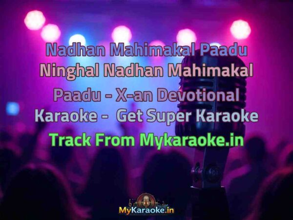 Nadhan Mahimakal Paadu Ninghal Nadhan Mahimakal Paadu - X-an Devotional  Karaoke - Get Super Karaoke Track from Mykaraoke.in