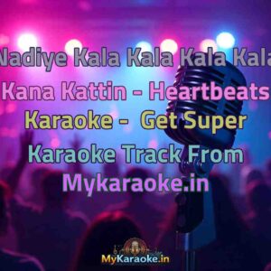 Nadiye Kala Kala Kala Kala Kana Kattin - Heartbeats  Karaoke - Get Super Karaoke Track from Mykaraoke.in