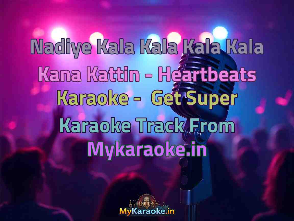 Nadiye Kala Kala Kala Kala Kana Kattin - Heartbeats  Karaoke - Get Super Karaoke Track from Mykaraoke.in