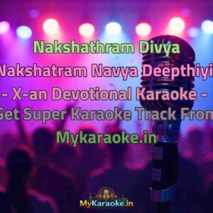 Nakshathram Divya Nakshatram Navya Deepthiyil - X-an Devotional  Karaoke - Get Super Karaoke Track from Mykaraoke.in