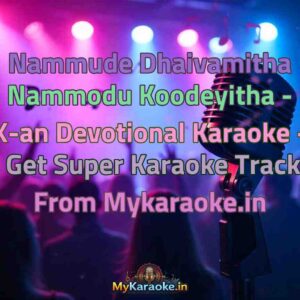 Nammude Dhaivamitha Nammodu Koodeyitha - X-an Devotional  Karaoke - Get Super Karaoke Track from Mykaraoke.in