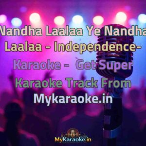 Nandha Laalaa Ye Nandha Laalaa - Independence-  Karaoke - Get Super Karaoke Track from Mykaraoke.in