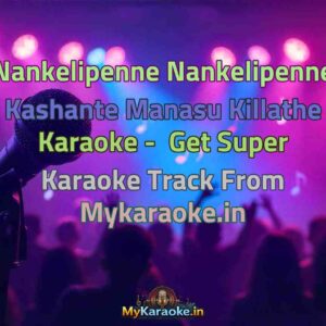 Nankelipenne Nankelipenne Kashante Manasu Killathe  Karaoke - Get Super Karaoke Track from Mykaraoke.in