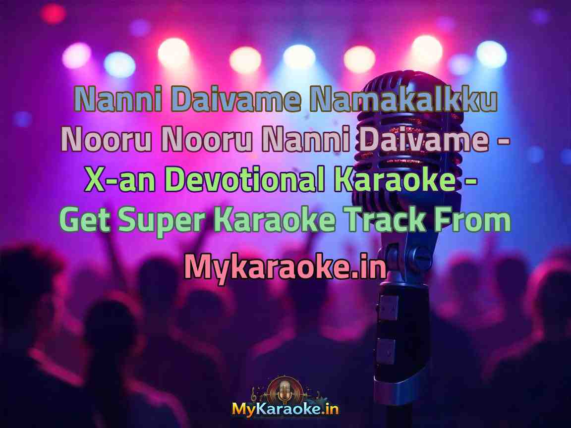 Nanni Daivame Namakalkku Nooru Nooru Nanni Daivame - X-an Devotional Karaoke - Get Super Karaoke Track from Mykaraoke.in