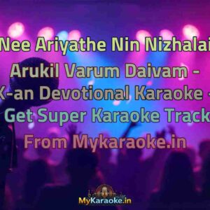 Nee Ariyathe Nin Nizhalai Arukil Varum Daivam - X-an Devotional  Karaoke - Get Super Karaoke Track from Mykaraoke.in