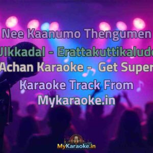 Nee Kaanumo Thengumen Ulkkadal - Erattakuttikalude Achan  Karaoke - Get Super Karaoke Track from Mykaraoke.in