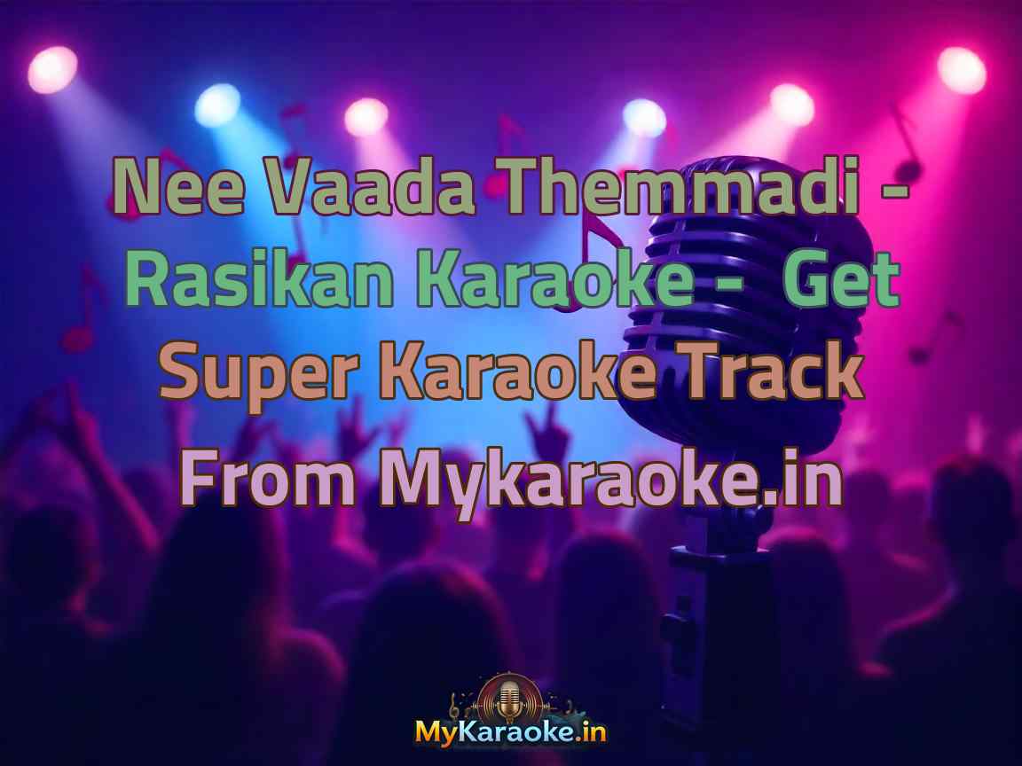 Nee Vaada Themmadi - Rasikan  Karaoke - Get Super Karaoke Track from Mykaraoke.in
