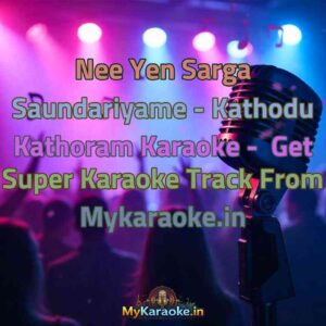 Nee Yen Sarga Saundariyame - Kathodu Kathoram  Karaoke - Get Super Karaoke Track from Mykaraoke.in