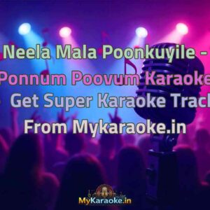 Neela Mala Poonkuyile - Ponnum Poovum  Karaoke - Get Super Karaoke Track from Mykaraoke.in