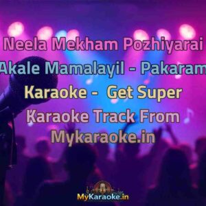 Neela Mekham Pozhiyarai Akale Mamalayil - Pakaram  Karaoke - Get Super Karaoke Track from Mykaraoke.in