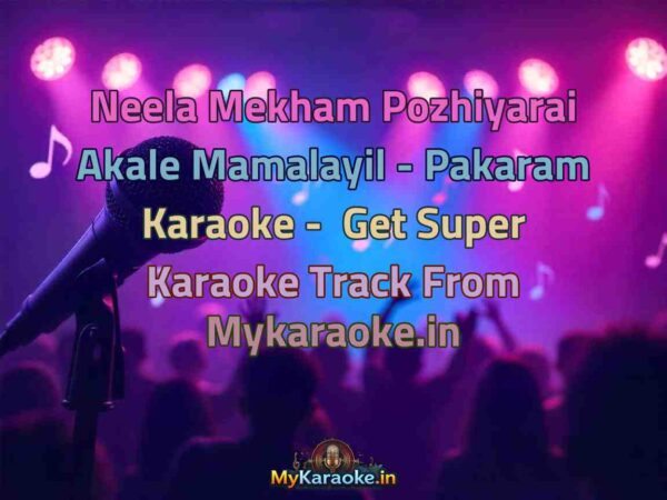 Neela Mekham Pozhiyarai Akale Mamalayil - Pakaram  Karaoke - Get Super Karaoke Track from Mykaraoke.in