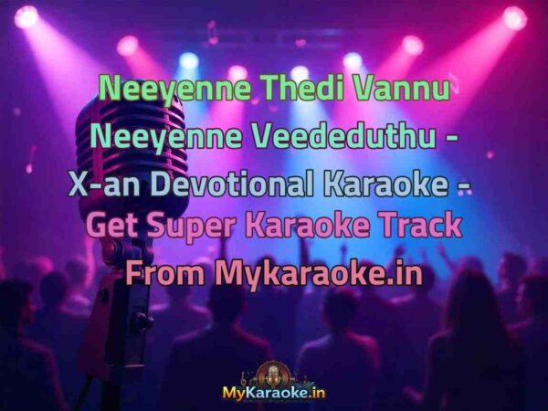 Neeyenne Thedi Vannu Neeyenne Veededuthu - X-an Devotional  Karaoke - Get Super Karaoke Track from Mykaraoke.in