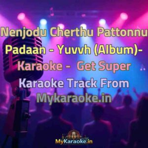 Nenjodu Cherthu Pattonnu Padaan - Yuvvh (Album)-  Karaoke - Get Super Karaoke Track from Mykaraoke.in