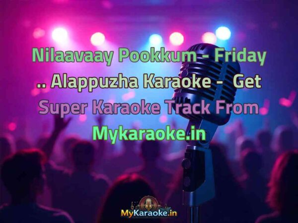 Nilaavaay Pookkum - Friday .. Alappuzha  Karaoke - Get Super Karaoke Track from Mykaraoke.in