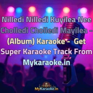Nilledi Nilledi Kuyilea Nee Cholledi Cholledi Mayilea - (Album)  Karaoke - Get Super Karaoke Track from Mykaraoke.in