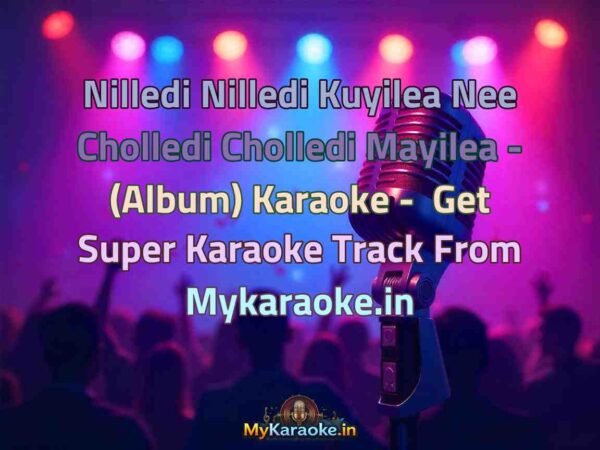 Nilledi Nilledi Kuyilea Nee Cholledi Cholledi Mayilea - (Album)  Karaoke - Get Super Karaoke Track from Mykaraoke.in