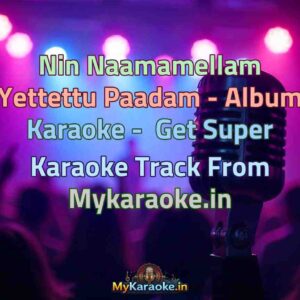 Nin Naamamellam Yettettu Paadam - Album  Karaoke - Get Super Karaoke Track from Mykaraoke.in