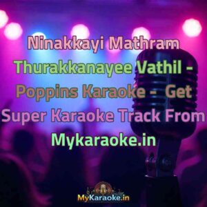 Ninakkayi Mathram Thurakkanayee Vathil - Poppins  Karaoke - Get Super Karaoke Track from Mykaraoke.in