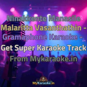 Ninakkente Manasile Malaritta Vasanthathin - Gramaphone  Karaoke - Get Super Karaoke Track from Mykaraoke.in