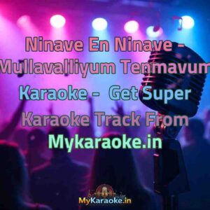 Ninave En Ninave - Mullavalliyum Tenmavum  Karaoke - Get Super Karaoke Track from Mykaraoke.in