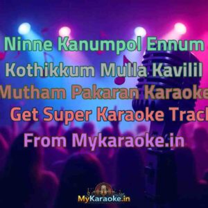 Ninne Kanumpol Ennum Kothikkum Mulla Kavilil Mutham Pakaran  Karaoke - Get Super Karaoke Track from Mykaraoke.in