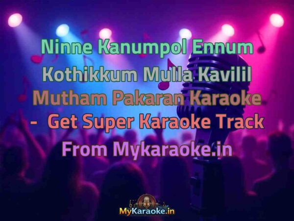Ninne Kanumpol Ennum Kothikkum Mulla Kavilil Mutham Pakaran  Karaoke - Get Super Karaoke Track from Mykaraoke.in