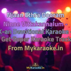 Njaan Ethra Dooram Ninne Vittakannalum - X-an Devotional  Karaoke - Get Super Karaoke Track from Mykaraoke.in