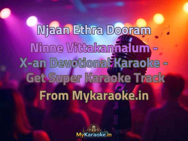 Njaan Ethra Dooram Ninne Vittakannalum - X-an Devotional  Karaoke - Get Super Karaoke Track from Mykaraoke.in