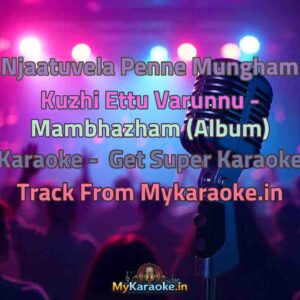 Njaatuvela Penne Mungham Kuzhi Ettu Varunnu - Mambhazham (Album)  Karaoke - Get Super Karaoke Track from Mykaraoke.in