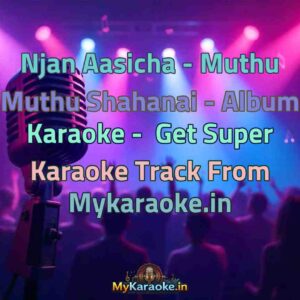 Njan Aasicha - Muthu Muthu Shahanai - Album  Karaoke - Get Super Karaoke Track from Mykaraoke.in