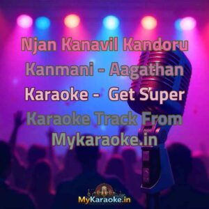 Njan Kanavil Kandoru Kanmani - Aagathan  Karaoke - Get Super Karaoke Track from Mykaraoke.in