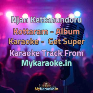 Njan Kettanundoru Kottaram - Album  Karaoke - Get Super Karaoke Track from Mykaraoke.in