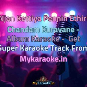 Njan Kettiya Pennin Ethiri Chandam Kuravane - Album  Karaoke - Get Super Karaoke Track from Mykaraoke.in