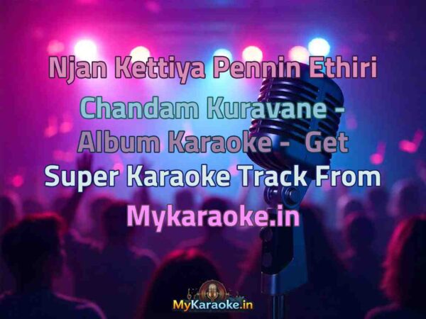 Njan Kettiya Pennin Ethiri Chandam Kuravane - Album  Karaoke - Get Super Karaoke Track from Mykaraoke.in
