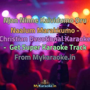 Njan Ninne Kaividumo Oru Naalum Marakkumo - Christian Devotional  Karaoke - Get Super Karaoke Track from Mykaraoke.in