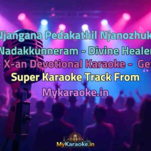 Njangana Pedakathil Njanozhuki Nadakkunneram - Divine Healer - X-an Devotional  Karaoke - Get Super Karaoke Track from Mykaraoke.in