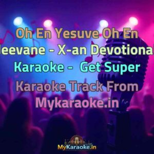 Oh En Yesuve Oh En Jeevane - X-an Devotional  Karaoke - Get Super Karaoke Track from Mykaraoke.in